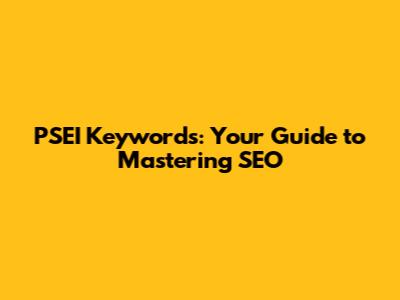 PSEI Keywords: Your Guide to Mastering SEO