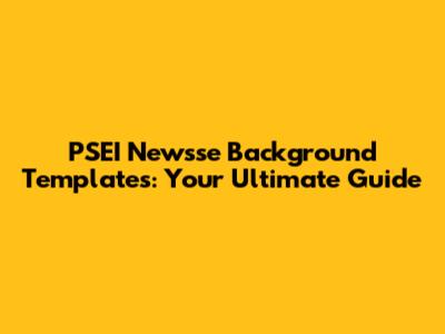 PSEI Newsse Background Templates: Your Ultimate Guide