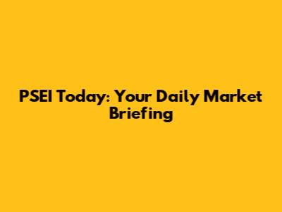 PSEI Today: Your Daily Market Briefing