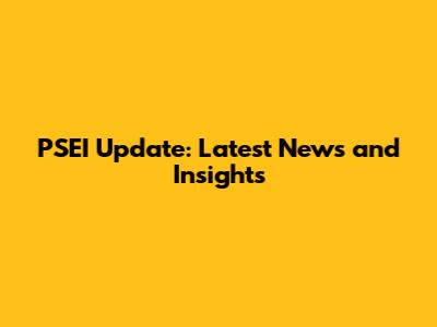 PSEI Update: Latest News and Insights