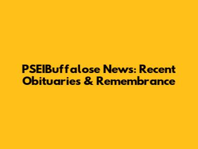 PSEIBuffalose News: Recent Obituaries & Remembrance