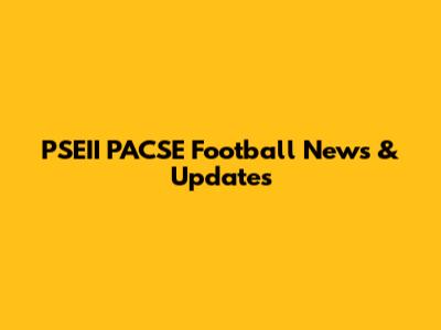 PSEII PACSE Football News & Updates