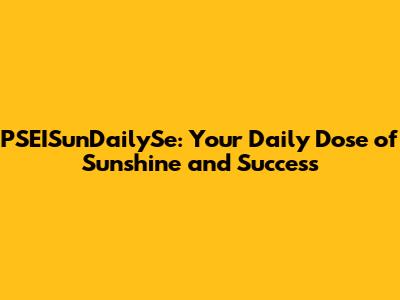 PSEISunDailySe: Your Daily Dose of Sunshine and Success