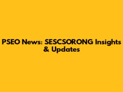 PSEO News: SESCSORONG Insights & Updates