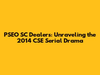 PSEO SC Dealers: Unraveling the 2014 CSE Serial Drama