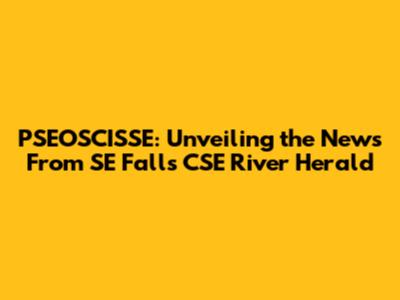 PSEOSCISSE: Unveiling the News From SE Falls CSE River Herald