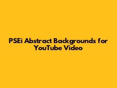 PSEi Abstract Backgrounds for YouTube Video