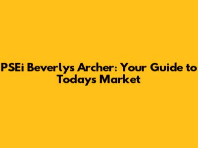 PSEi Beverly's Archer: Your Guide to Today's Market