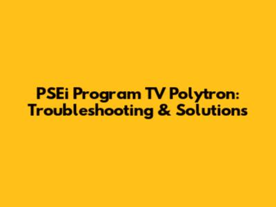 PSEi Program TV Polytron: Troubleshooting & Solutions