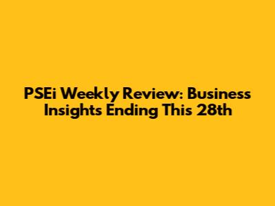 PSEi Weekly Review: Business Insights Ending This 28th