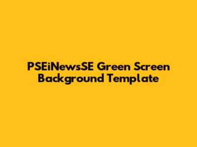 PSEiNewsSE Green Screen Background Template
