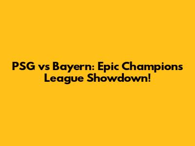 PSG vs Bayern: Epic Champions League Showdown!