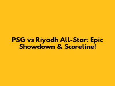 PSG vs Riyadh All-Star: Epic Showdown & Scoreline!