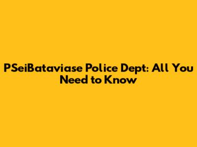 PSeiBataviase Police Dept: All You Need to Know