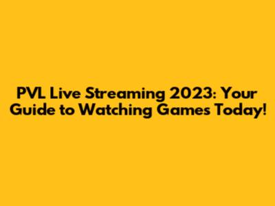 PVL Live Streaming 2023: Your Guide to Watching Games Today!