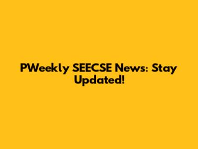 PWeekly SEECSE News: Stay Updated!