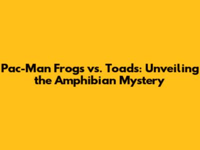 Pac-Man Frogs vs. Toads: Unveiling the Amphibian Mystery