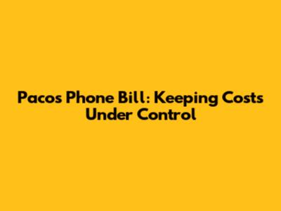 Paco's Phone Bill: Keeping Costs Under Control