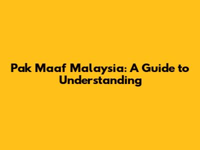 Pak Maaf Malaysia: A Guide to Understanding