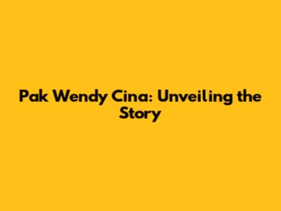 Pak Wendy Cina: Unveiling the Story