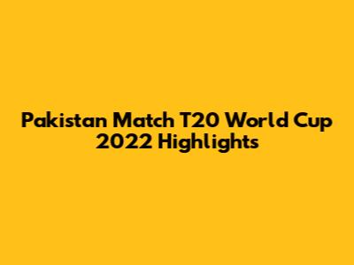 Pakistan Match T20 World Cup 2022 Highlights