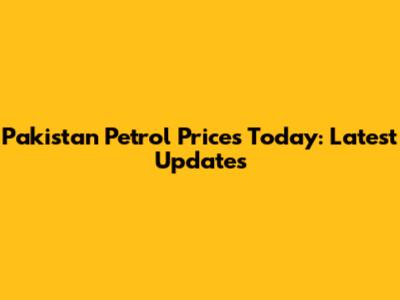Pakistan Petrol Prices Today: Latest Updates