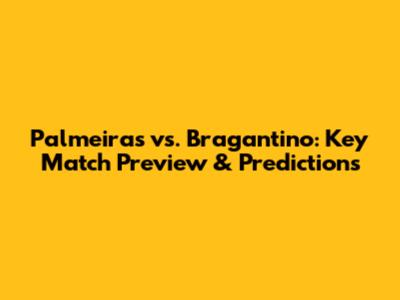 Palmeiras vs. Bragantino: Key Match Preview & Predictions