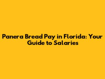 Panera Bread Pay in Florida: Your Guide to Salaries