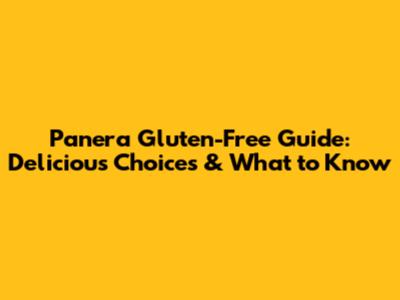 Panera Gluten-Free Guide: Delicious Choices & What to Know