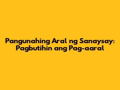 Pangunahing Aral ng Sanaysay: Pagbutihin ang Pag-aaral