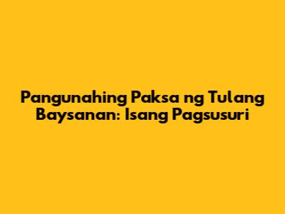 Pangunahing Paksa ng Tulang Baysanan: Isang Pagsusuri