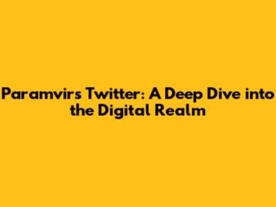 Paramvir's Twitter: A Deep Dive into the Digital Realm