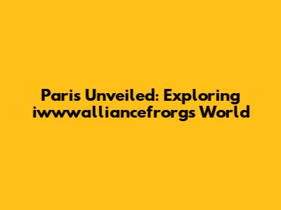 Paris Unveiled: Exploring iwwwalliancefrorg's World