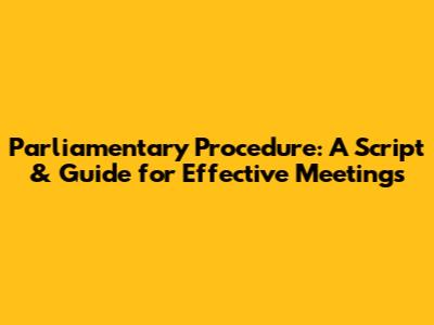 Parliamentary Procedure: A Script & Guide for Effective Meetings