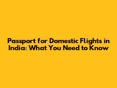 Passport for Domestic Flights in India: What You Need to Know