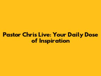 Pastor Chris Live: Your Daily Dose of Inspiration