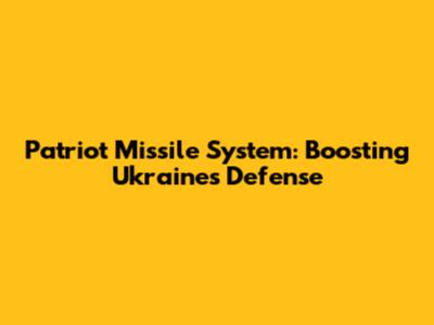 Patriot Missile System: Boosting Ukraine's Defense