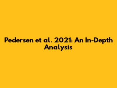 Pedersen et al. 2021: An In-Depth Analysis