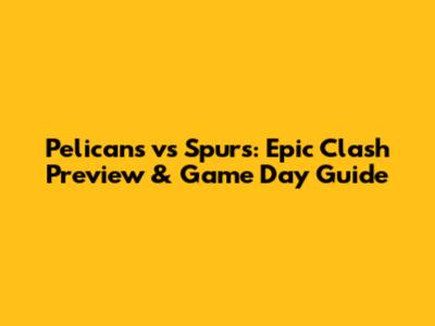Pelicans vs Spurs: Epic Clash Preview & Game Day Guide