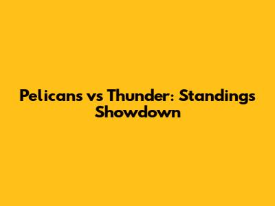 Pelicans vs Thunder: Standings Showdown