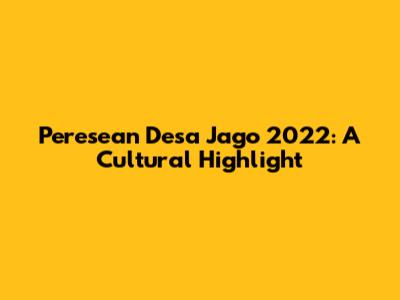 Peresean Desa Jago 2022: A Cultural Highlight