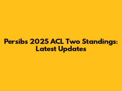 Persib's 2025 ACL Two Standings: Latest Updates