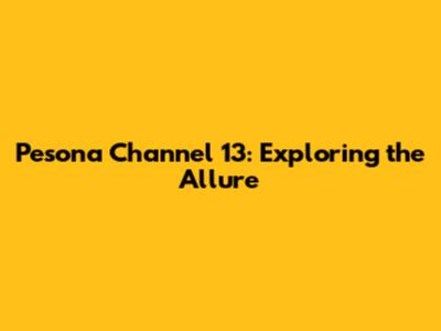 Pesona Channel 13: Exploring the Allure