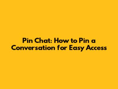 Pin Chat: How to Pin a Conversation for Easy Access