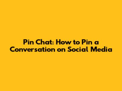 Pin Chat: How to Pin a Conversation on Social Media