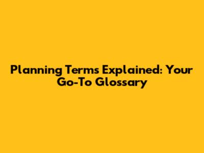 Planning Terms Explained: Your Go-To Glossary