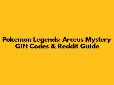 Pokemon Legends: Arceus Mystery Gift Codes & Reddit Guide