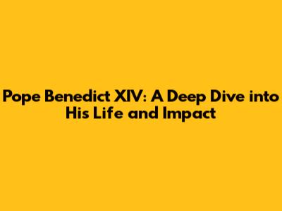 Pope Benedict XIV: A Deep Dive into His Life and Impact