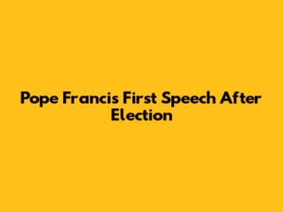 Pope Francis' First Speech After Election