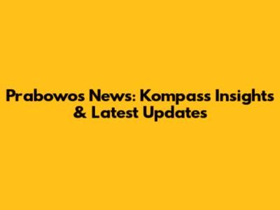 Prabowo's News: Kompas's Insights & Latest Updates